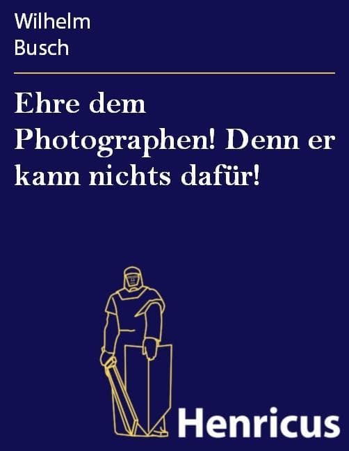 Ehre dem Photographen! Denn er kann nichts dafür!