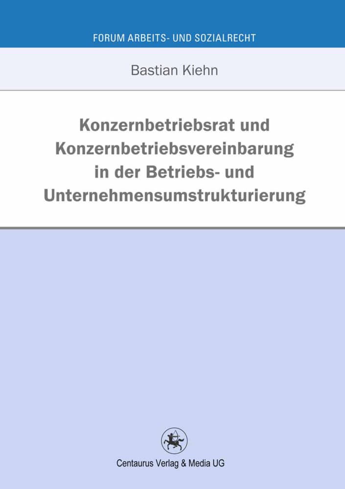 Konzernbetriebsrat und Konzernbetriebsvereinbarung in der Betriebs- und Unternehmensumstrukturierung