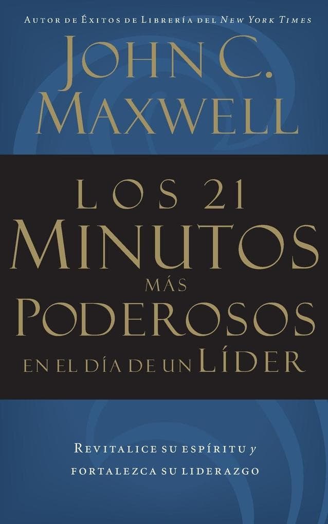 Los 21 Minutos Mas Poderosos En El Dia de Un Lider = The 21 Most Powerful Minutes in a Leader's Day