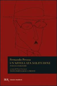 Un' affollata solitudine. Poesie eteronime. Testo portoghese a fronte