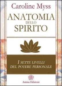 Myss, C: Anatomia dello spirito. I sette livelli del potere