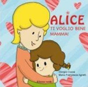 Ti voglio bene mamma! Alice