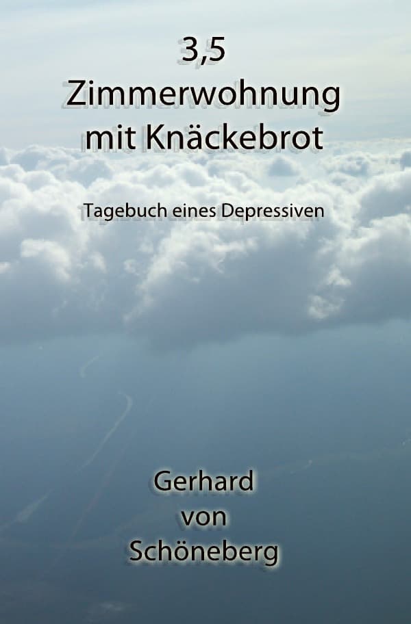 3,5 Zimmerwohnung mit Knäckebrot: Tagebuch eines Depressiven