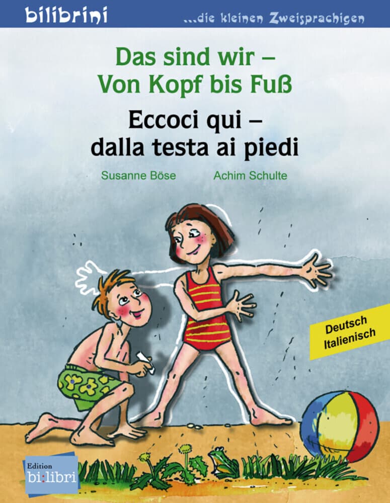 Das sind wir - Von Kopf bis Fuß. Kinderbuch Deutsch-Italienisch