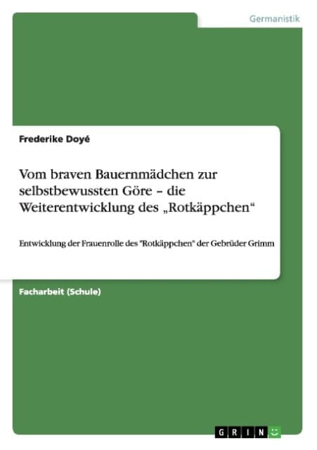 Vom braven Bauernmädchen zur selbstbewussten Göre - die Weiterentwicklung des "Rotkäppchen": Entwicklung der Frauenrolle des "Rotkäppchen" der Gebrüder Grimm