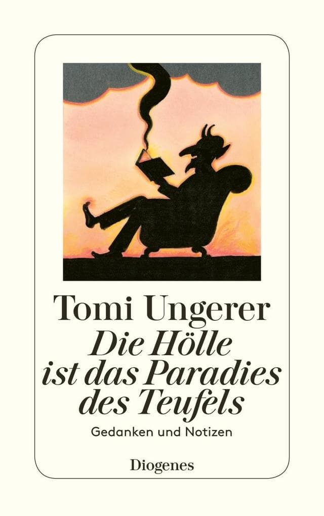 Die Hölle ist das Paradies des Teufels: Gedanken und Notizen