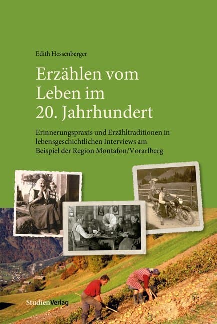 Erzählen vom Leben im 20. Jahrhundert: Erinnerungspraxis und Erzähltraditionen in lebensgeschichtlichen Interviews am Beispiel der Region Montafon/Vorarlberg