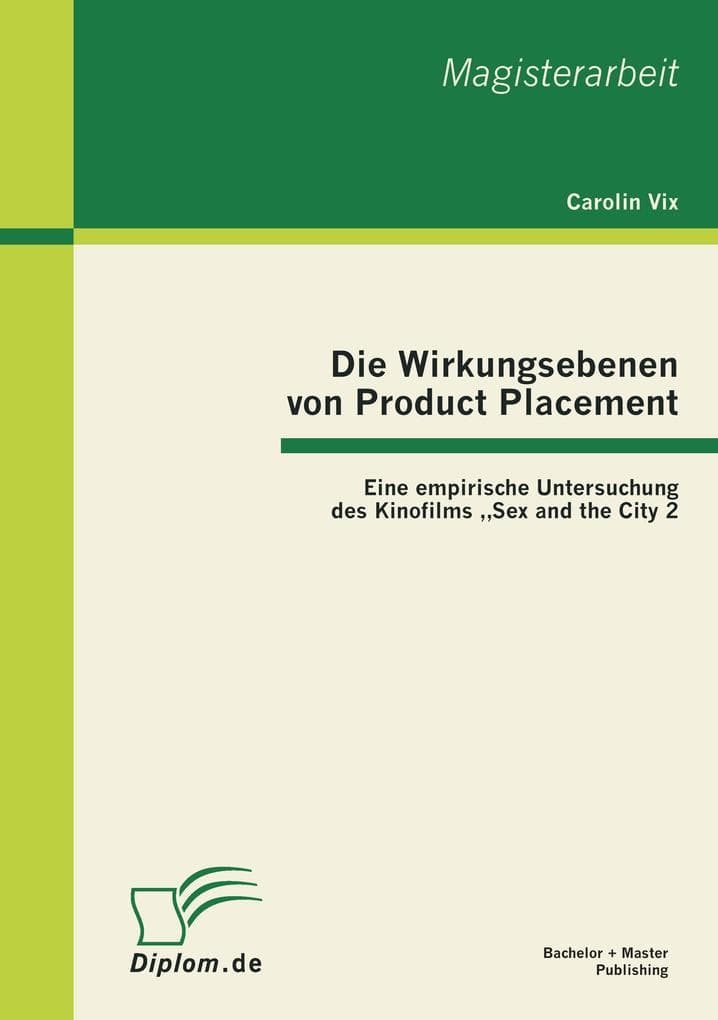 Die Wirkungsebenen von Product Placement: Eine empirische Untersuchung des Kinofilms "Sex and the City 2"