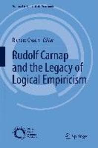 Rudolf Carnap and the Legacy of Logical Empiricism