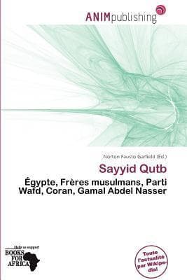 Sayyid Qutb: Égypte, Frères musulmans, Parti Wafd, Coran, Gamal Abdel Nasser