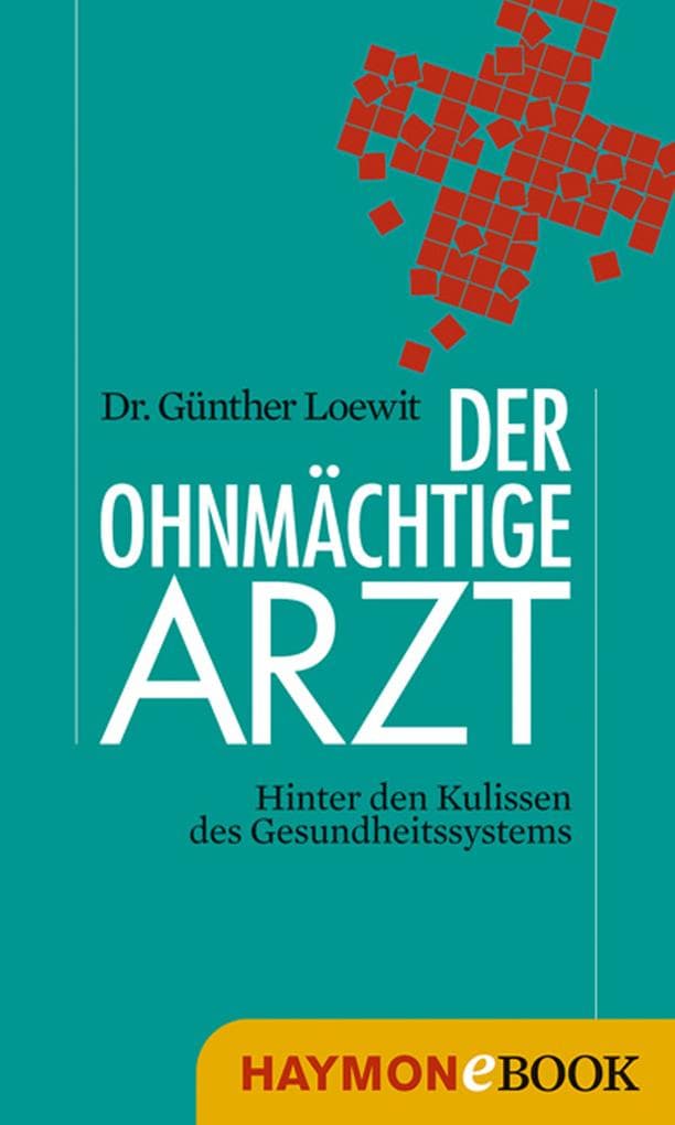 Der ohnmächtige Arzt: Hinter den Kulissen des Gesundheitssystems