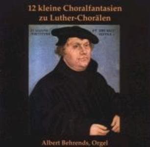 12 kleine Choralfantasien zu Luther-Chorälen