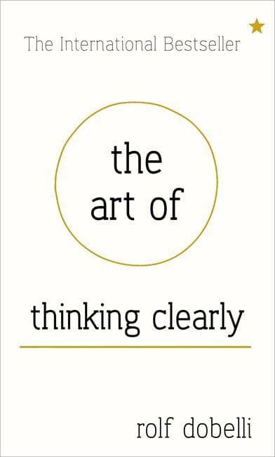 The Art of Thinking Clearly