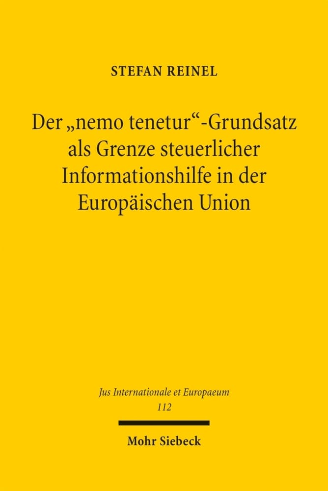 Der "nemo tenetur"-Grundsatz als Grenze steuerlicher Informationshilfe in der Europäischen Union