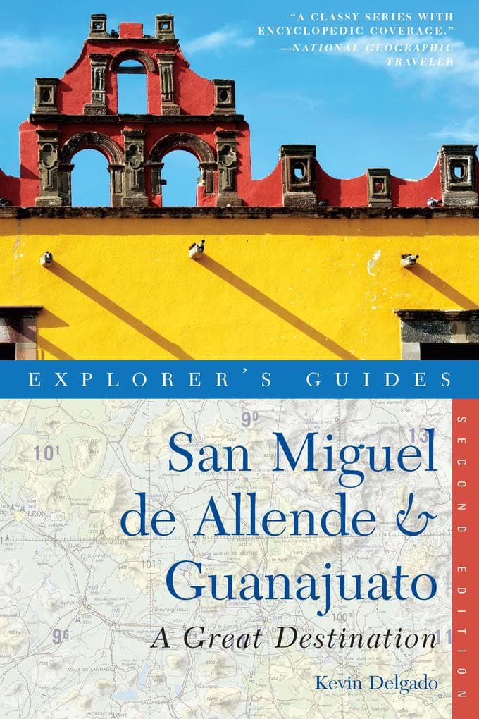 Explorer's Guide San Miguel de Allende & Guanajuato: A Great Destination