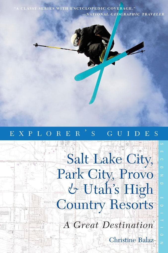 Explorer's Guide Salt Lake City, Park City, Provo & Utah's High Country Resorts: A Great Destination