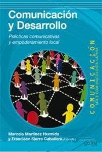 Comunicación y desarrollo : prácticas comunicativas y empoderamiento local