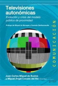 Televisiones autonómicas : evolución y crisis del modelo público de proximidad