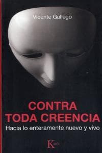 Contra toda creencia : hacia lo enteramente nuevo y vivo