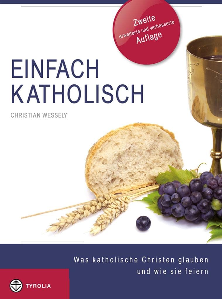 Einfach Katholisch: Was katholische Christen glauben und wie sie feiern