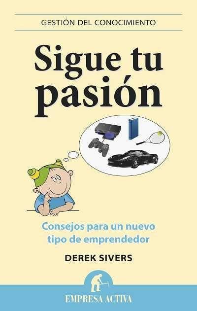 Sigue Tu Pasion: Consejos Para un Nuevo Tipo de Emprendedor = Fallow Your Passion