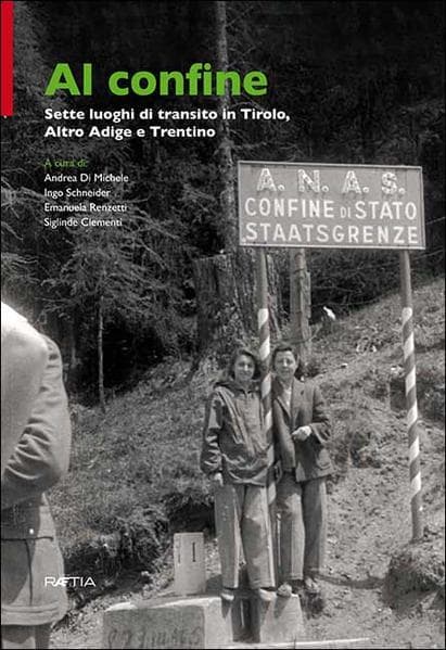 Al confine. Sette luoghi di transito in Tirolo, Alto Adige e Trentino