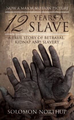 12 Years a Slave: A True Story of Betrayal, Kidnap and Slavery