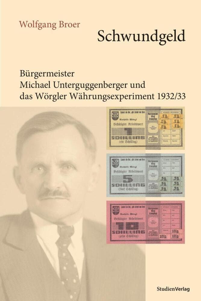 Schwundgeld: Michael Unterguggenberger und das Wörgler Währungsexperiment1932/33