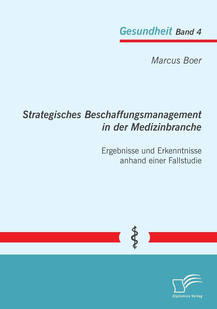 Strategisches Beschaffungsmanagement in der Medizinbranche: Ergebnisse und Erkenntnisse anhand einer Fallstudie