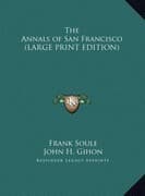 The Annals of San Francisco (LARGE PRINT EDITION)