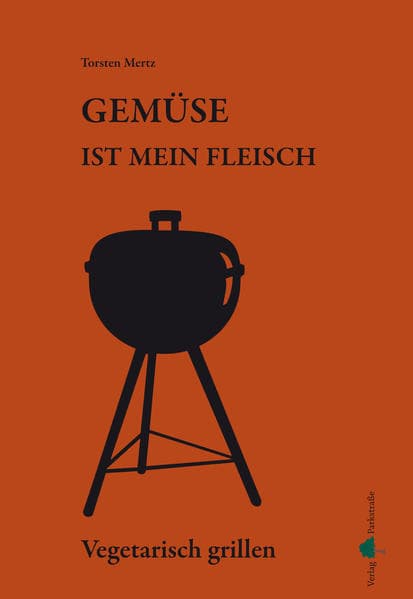 Gemüse ist mein Fleisch - Vegetarisch grillen
