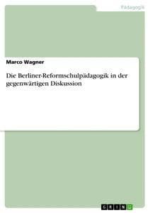 Die Berliner-Reformschulpädagogik in der gegenwärtigen Diskussion