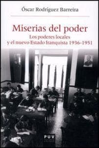 Miserias del poder : los poderes locales y el nuevo estado franquista, 1936-1951