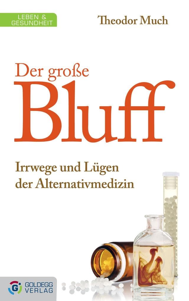 Der große Bluff: Irrwege und Lügen der Alternativmedizin