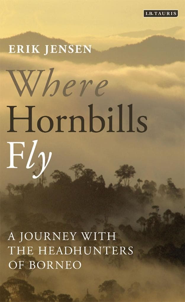Where Hornbills Fly A Journey with the Headhunters of Borneo