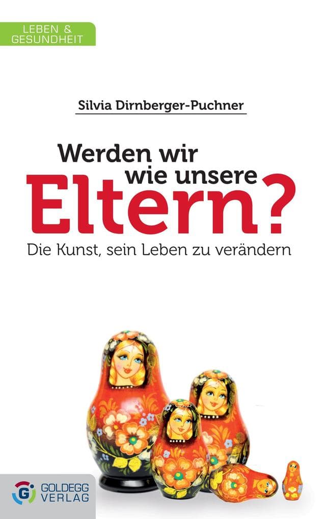 Werden wir wie unsere Eltern?: Die Kunst sein Leben zu verändern