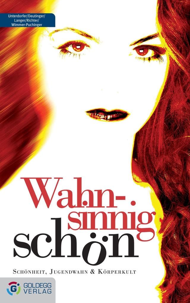Wahnsinnig schön: Schönheitssucht, Jugendwahn & Körperkult