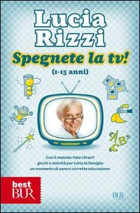 Spegnete la tv! Dalla celebre maestra del metodo 'Fate i bravi!', giochi e attività per passare in famiglia momenti felici ed educativi