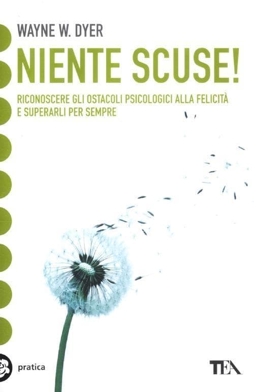 Niente scuse! Riconoscere gli ostacoli psicologici alla felicità e superarli per sempre