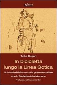 In bicicletta lungo la linea gotica. Sui sentieri della seconda guerra mondiale con la staffetta della memoria