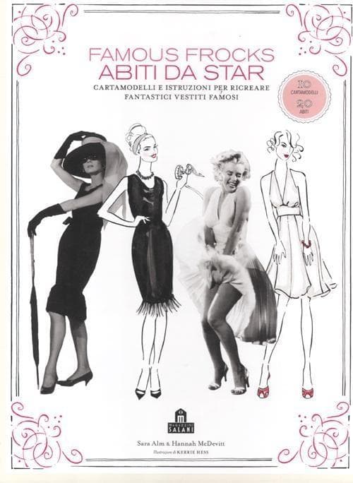 Famous frocks. Abiti da star. Cartamodelli e istruzioni per ricreare fantastici vestiti famosi
