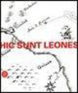Hic sunt leones. Estetica dei non luoghi. Catalogo della mostra (Cortenuova, 14 aprile-23 luglio 2006)