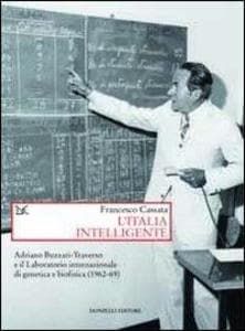 L' Italia intelligente. Adriano Buzzati-Traverso e il Laboratorio internazionale di genetica e biofisica