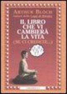 Il libro che vi cambierà la vita (se ci credete...)