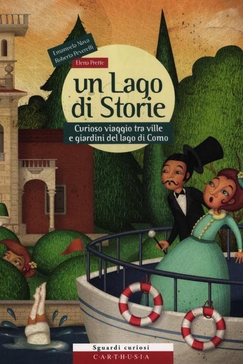 Un lago di storie. Curioso viaggio tra ville e giardini del lago di Como