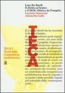 Lina Bo Bardi. Il diritto al brutto e il SESC-Fàbrica da Pompéia