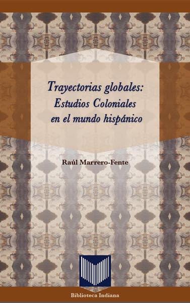 Trayectorias globales: Estudios Coloniales en el mundo hispánico.