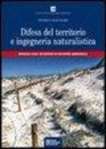 Difesa del territorio e ingegneria naturalistica. Manuale degli interventi di recupero ambientale