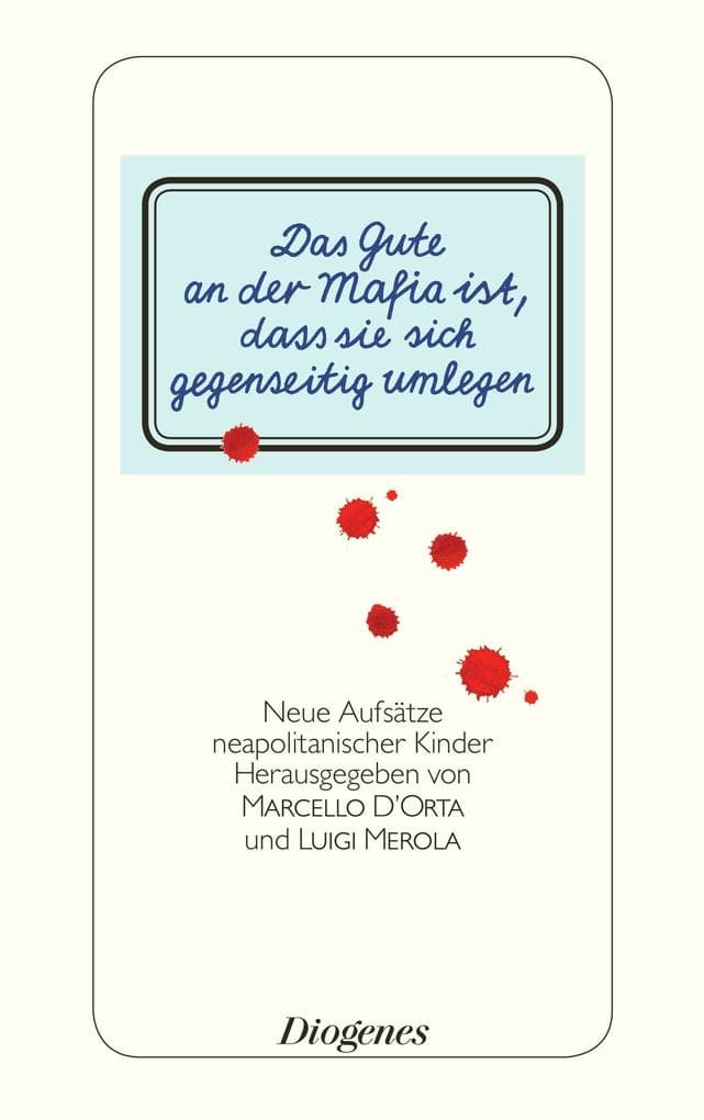 Das Gute an der Mafia ist, dass sie sich gegenseitig umlegen: Aufsätze neapolitanischer Kinder