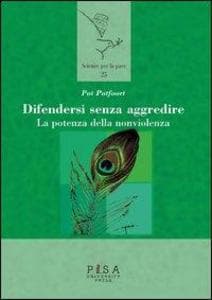 Difendersi senza aggredire. La potenza della nonviolenza